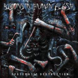 Bound In Human Flesh : Systematic Destruction